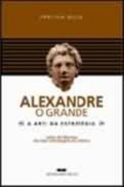 Livro - ALEXANDRE, o GRANDE - a ARTE DA ESTRATÉGIA