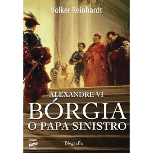 Tudo sobre 'Livro - Alexandre VI: Bórgia, o Papa Sinistro'