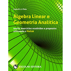 Livro - Álgebra Linear e Geometria Analítica: Teoria, Exercícios Resolvidos e Propostos Utilizando o Matlab