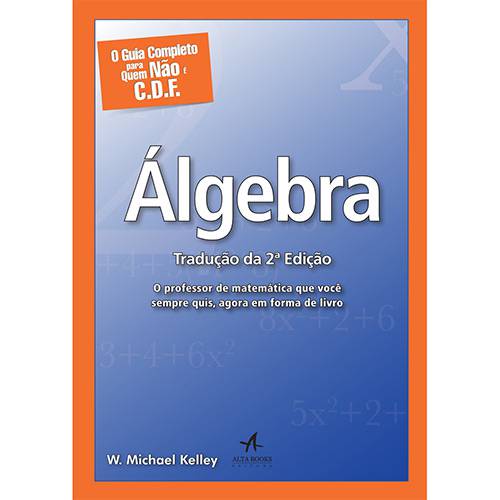 Tudo sobre 'Livro - Álgebra: o Guia Completo para Quem não é C.D.F.'