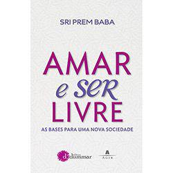 Livro - Amar e Ser Livre: as Bases para uma Nova Sociedade