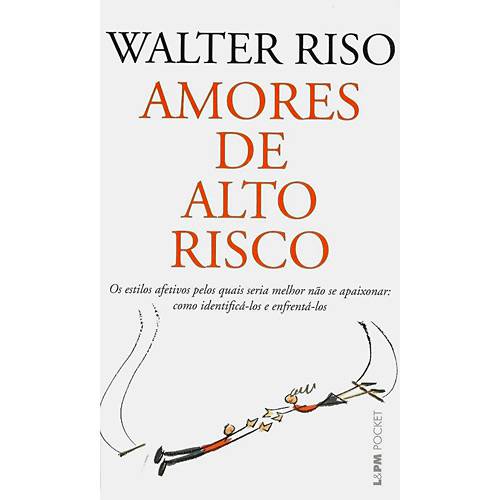 Livro - Amores de Alto Risco - os Estilos Afetivos Pelos Quais Seria Melhor não se Apaixonar - Como Identificá-los e Enfrentá-los - Coleção L&PM Pocket