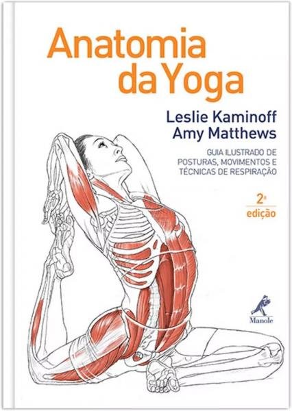 Anatomia da Yoga - Guia Ilustrado de Posturas - Manole