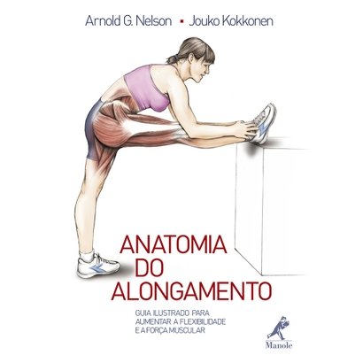 Livro - Anatomia do Alongamento - Guia Ilustrado para Aumentar a Flexibilidade e a Força Muscular