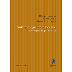 Livro - Antropologia do Ciborgue - as Vertigens do Pós-humano