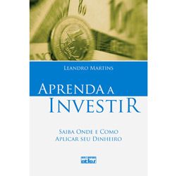 Livro - Aprenda a Investir - Saiba Onde e Como Aplicar Seu Dinheiro