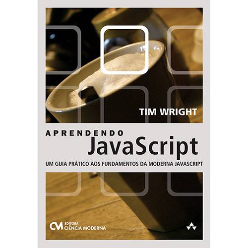 Tudo sobre 'Livro - Aprendendo Javascript: um Guia Prático Aos Fundamentos da Moderna Javascript'
