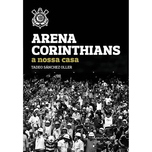 Tudo sobre 'Livro - Arena Corinthians: a Nossa Casa'