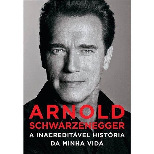 Tudo sobre 'Livro - Arnold Schwarzenegger: a Inacreditável História da Minha Vida'