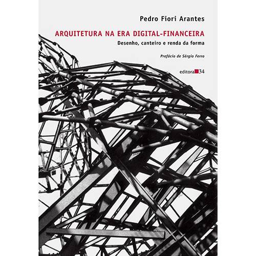 Livro - Arquitetura na Era Digital-Financeira: Desenho, Canteiro e Renda da Forma