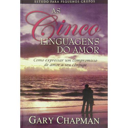 Tudo sobre 'Livro as Cinco Linguagens do Amor - Estudo para Pequenos Grupos - Gary Chapman'