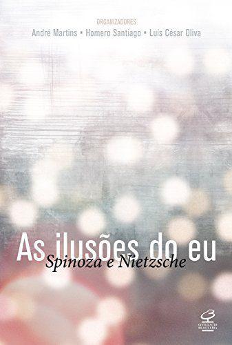 Livro - as Ilusões do Eu: Spinoza e Nietzche