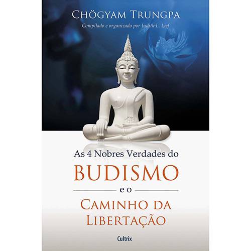 Tudo sobre 'Livro - as Quatro Nobres Verdades do Budismo e o Caminho da Libertação'