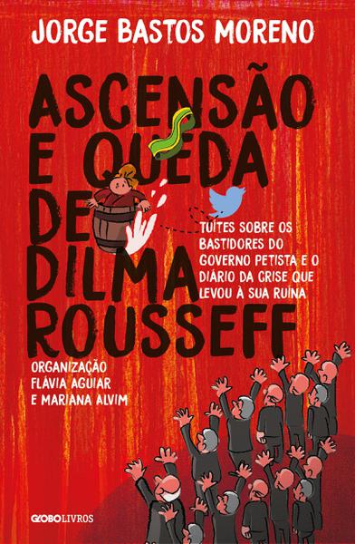 Livro - Ascensão e Queda de Dilma Rousseff