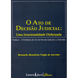 Tudo sobre 'Livro - Ato de Decisão Judicial, o - uma Irracionalidade Disfarçada'