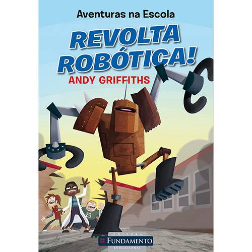 Tudo sobre 'Livro - Aventuras na Escola - Revolta Robotica! - Literatura Infantil 1ª Ed.'