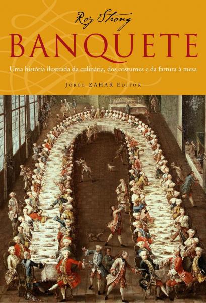 Banquete - uma Historia Ilustrada da Culinaria - Zahar