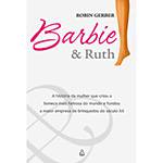Tudo sobre 'Livro - Barbie e Ruth - a História da Mulher que Criou a Boneca Mais Famosa do Mundo e Fundou a Maior Empresa de Brinquedos do Século XX'