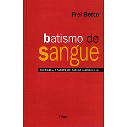 Livro - Batismo de Sangue: Guerrilha e Morte de Carlos Marighella