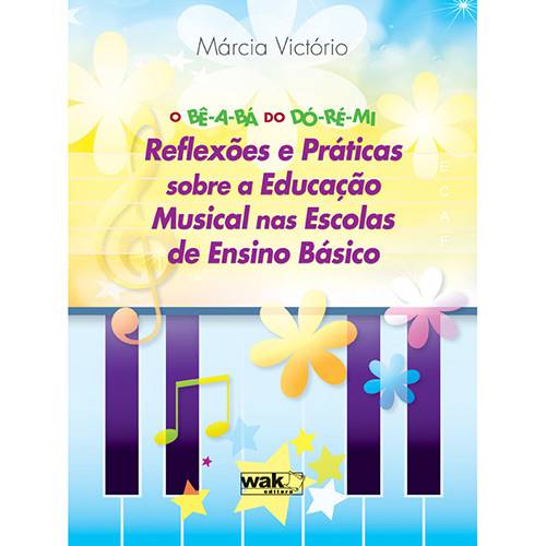 Livro - BÊ-A-BÁ do DÓ-RÉ-MI, o - Reflexões e Práticas Sobre a Educação Musical Nas Escolas de Ensino Básico