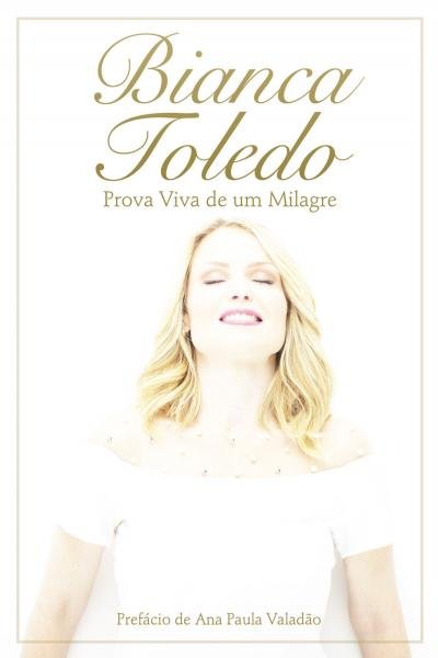 Livro - Bianca Toledo - Prova Viva de um Milagre