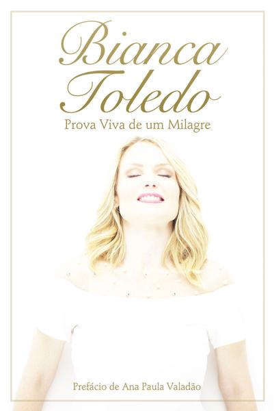 Livro - Bianca Toledo - Prova Viva de um Milagre
