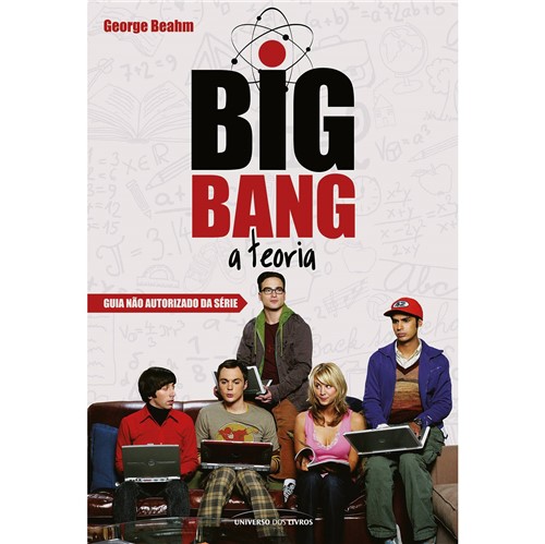 Tudo sobre 'Livro - Big Bang: a Teoria, Guia Não-autorizado da Série'