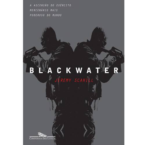 Tudo sobre 'Livro - Blackwater: a Ascensão do Exército Mercenário Mais Poderoso do Mundo'