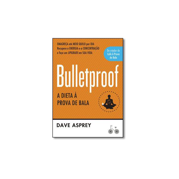 Livro - Bulletproof: a Dieta à Prova de Bala