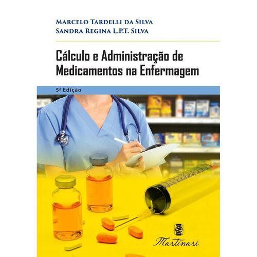 Livro - Cálculo e Administração de Medicamentos na Enfermagem - Tardelli <>