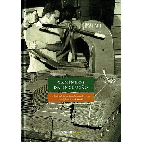 Tudo sobre 'Livro - Caminhos da Inclusão: a História da Formação Profissional de Pessoas com Deficiência no Senai-SP'