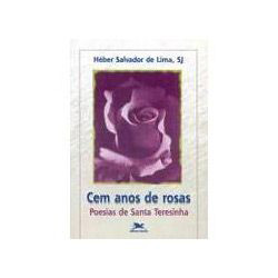 Tudo sobre 'Livro - Cem Anos de Rosas: Poesias de Santa Teresinha'