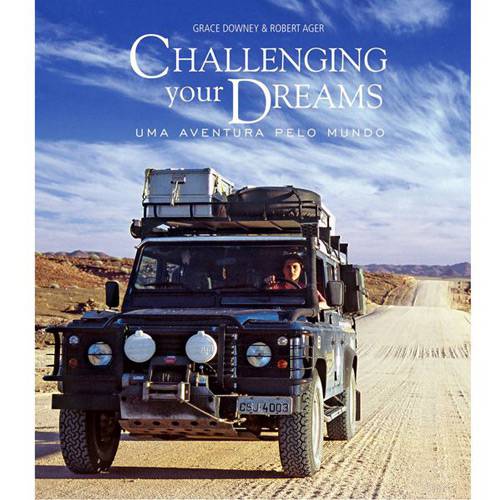 Tudo sobre 'Livro - Challenging Your Dreams: uma Aventura Pelo Mundo'