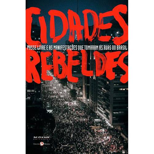 Tudo sobre 'Livro - Cidades Rebeldes:	Passe Livre e as Manifestações que Tomaram as Ruas do Brasil'