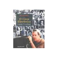 Tudo sobre 'Livro - Circo Eletronico - Fazendo Tv no Brasil'
