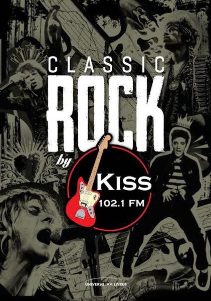 Livro - Classic Rock By Kiss FM