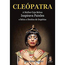 Livro - Cleópatra - a Mulher Cuja Beleza Inspirava Paixões e Selou o Destino de Império