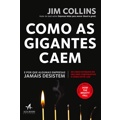 Livro - Como As Gigantes Caem: E por que algumas empresas Jamais Desistem