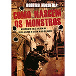 Livro - Como Nascem os Monstros: A História de um Ex-soldado da Polícia Militar do Estado do Rio de Janeiro