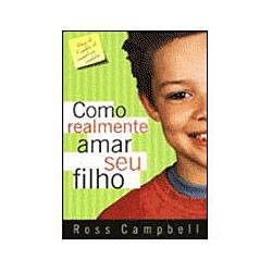 Livro - Como Realmente Amar Seu Filho