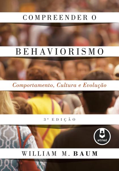 Compreender o Behaviorismo - Comportamento, Cultura e Evolução - Grupoa