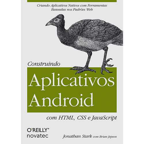 Tudo sobre 'Livro - Construindo Aplicativos Android com HTML, CSS e JavaScript: Criando Aplicativos Nativos com Ferramentas Baseadas Nos Padrões Web'