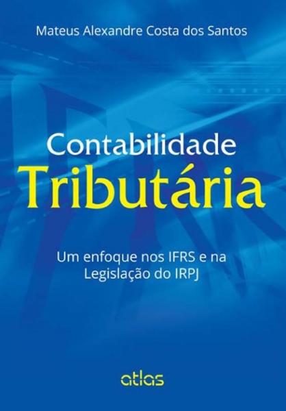 Livro - Contabilidade Tributária: um Enfoque Nos Ifrs e na Legislação do Irpj