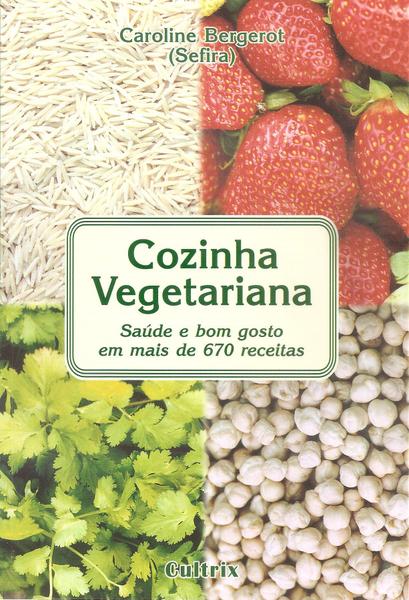 Cozinha Vegetariana - Saude e Bom Gosto em Mais de 670 Receitas - Cultrix (pensamento)