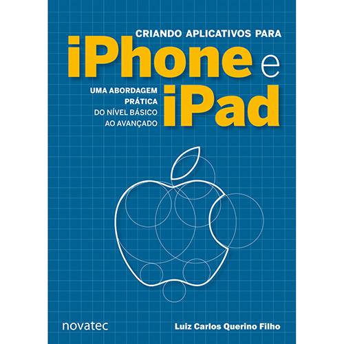 Tudo sobre 'Livro - Criando Aplicativos para IPhone e IPad: uma Abordagem Prática do Nível Básico ao Avançado'