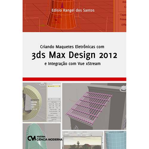 Tudo sobre 'Livro - Criando Maquetes Eletrônicas com 3Ds Max Design 2012 e Integração com Vue XStream'