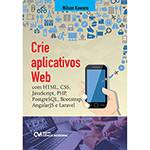 Tudo sobre 'Livro - Crie Aplicativos Web: com Html, Css,JavaScript, PHP, PostgreSQL, Boolstrap, AngularJS, e Laravel'
