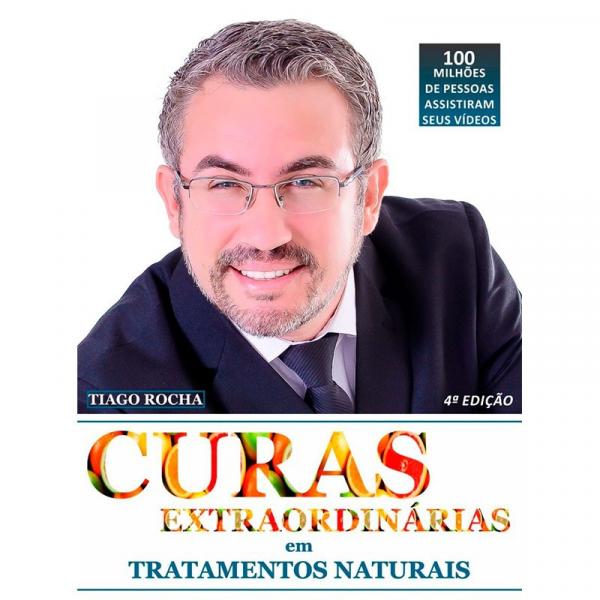 Livro Curas Extraordinárias em Tratamentos Naturais, Tiago Rocha