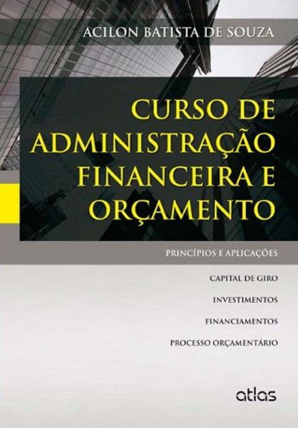 Livro - Curso de Administração Financeira e Orçamento: Princípios e Aplicações