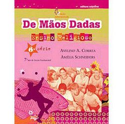 Livro - de Mãos Dadas - Ensino Religioso - 7º Ano - 6ª Série - Ensino Fundamental